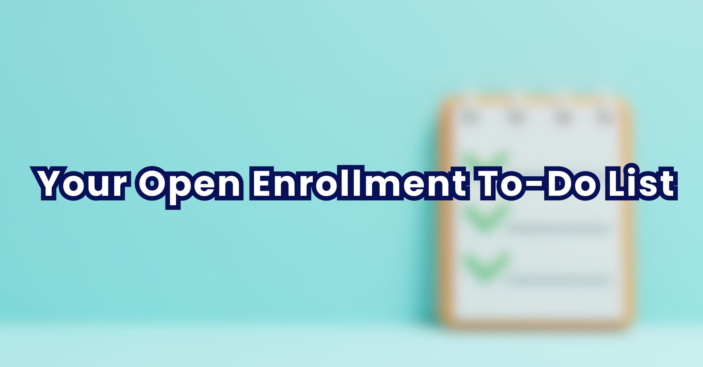 Your Open Enrollment To-Do List