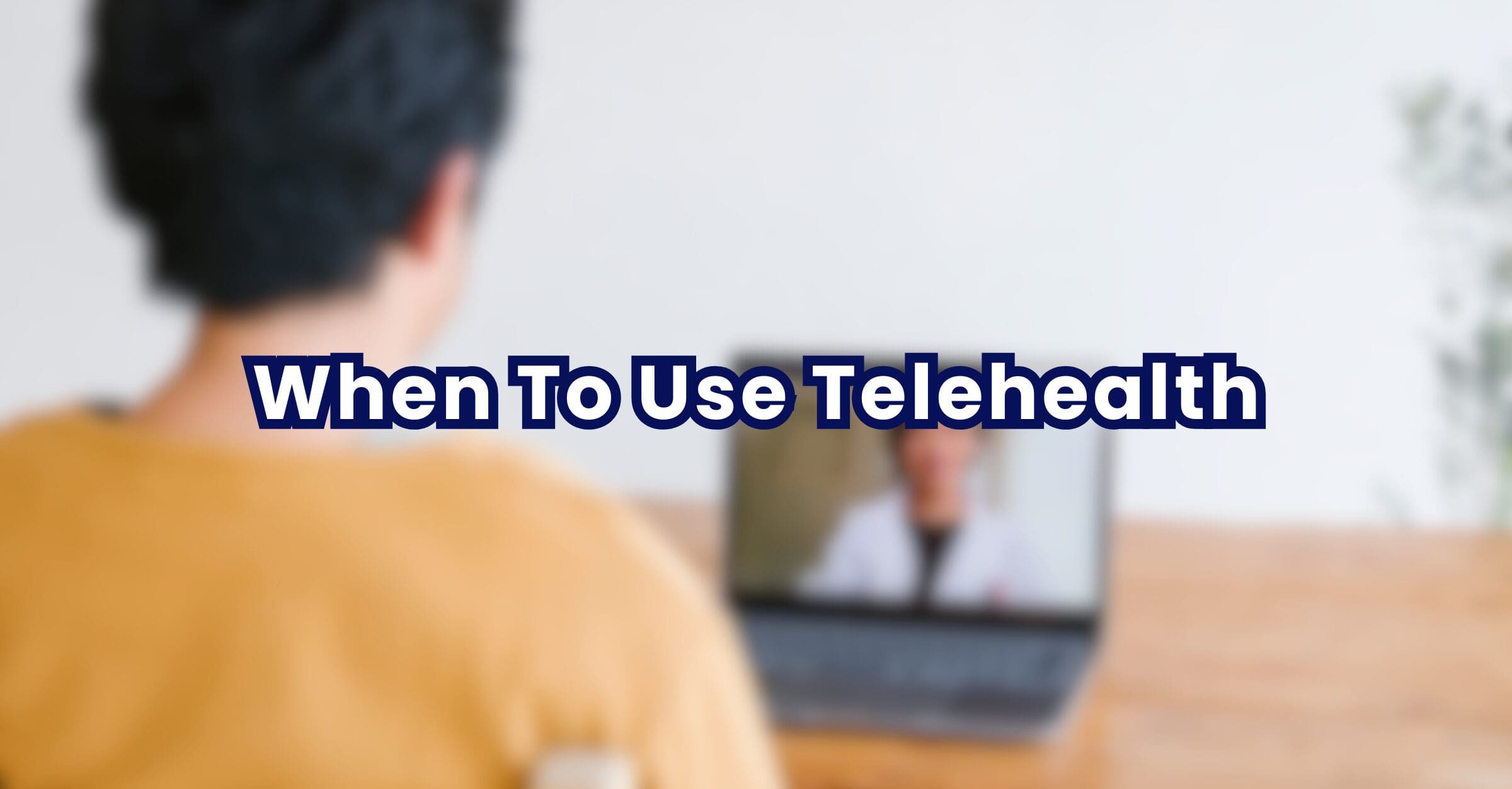 When To Use Telehealth