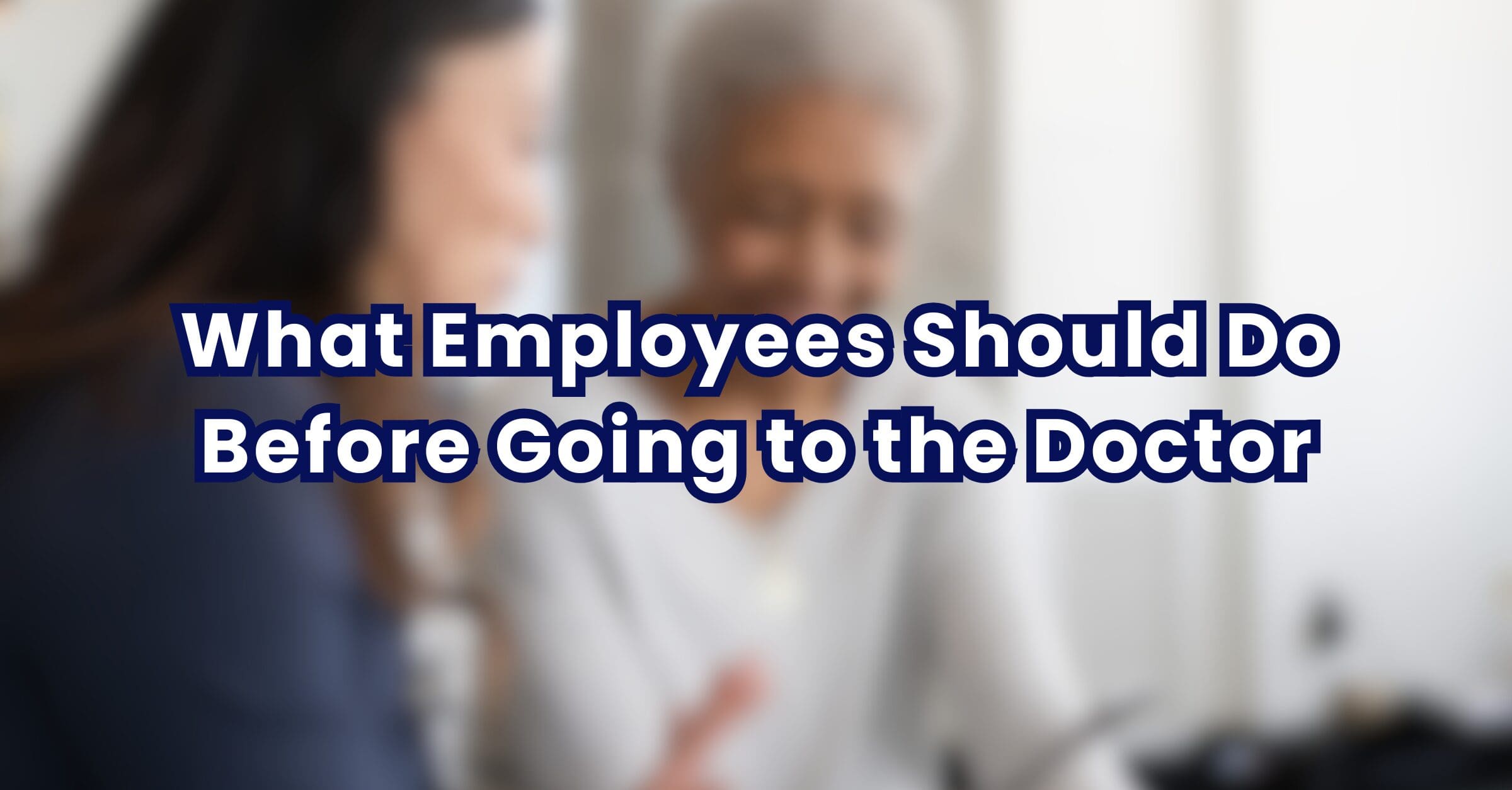What Employees Should Do Before Going to the Doctor